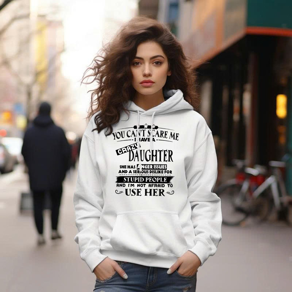 You Can’t Scare Me I Have A Crazy Daughter Shirt Funny Saying Hoodie Gifts For Dad Mom