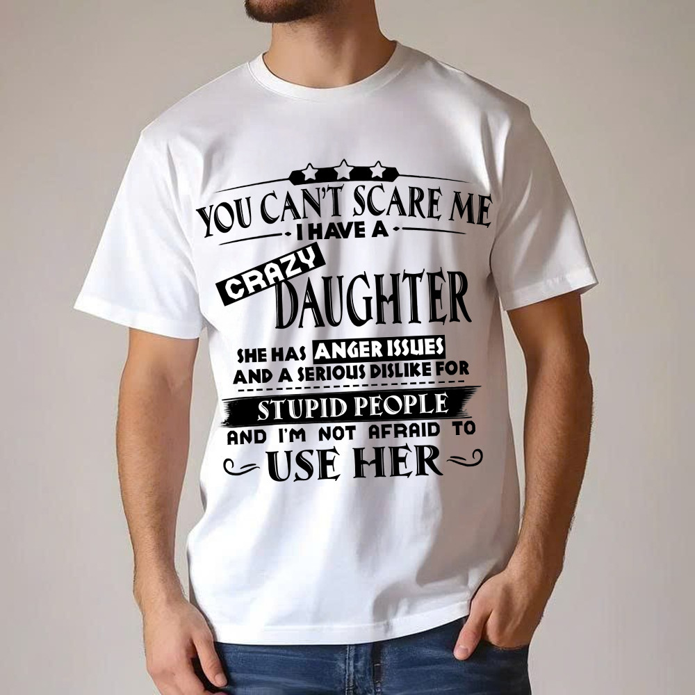 You Can’t Scare Me I Have A Crazy Daughter Shirt Funny Saying T-Shirt Gifts For Dad Mom